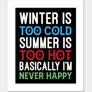 Winter is too cold summer is too hot basically I'm never happy Posters and Art